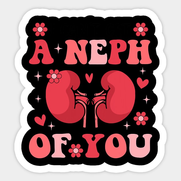 I Can_t Get A Neph Of You Life Nephrology Nurse Valentines Sticker by jadolomadolo